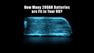 RV Power Upgrade: How Many 12V 280AH Batteries Can Your Rig Handle?