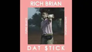 RICH BRIAN DAT $TICK INSTRUMENTAL [REPROD. YUNG GLACE]