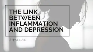 The link between inflammation and depression! Dr Pat Luse | 7 Systems Plan