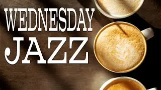 Wednesday JAZZ - Happy Morning JAZZ For Positive Mood