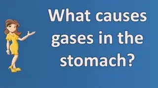 What causes gases in the stomach ? | Best Health Channel