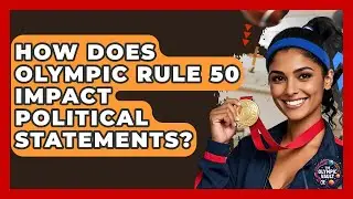 How Does Olympic Rule 50 Impact Political Statements? - The Olympic Vault