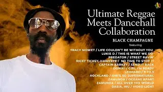 Ultimate Reggae Meets Dancehall Collaboration with Black Champagne featuring multiple reggae artists