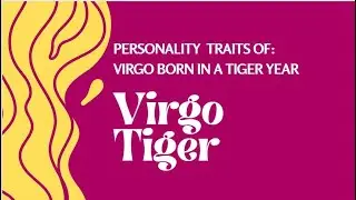 Virgo Tiger: The Compassionate Friend Of The Chinese Western Zodiac