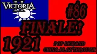 Victoria 2 POP Demand Mod Nationalist China Playthrough #86 *FINALE*