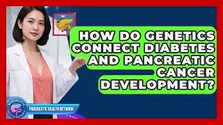 How Do Genetics Connect Diabetes And Pancreatic Cancer Development? - Pancreatic Health Network