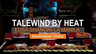 Talewind by HEAT, Edsa Shangri-La Manila - Destination: China | Hotel Buffet 🇵🇭
