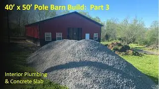 #034:  40x50 Pole Barn Build Part 3:  Slab in after plumbing delays