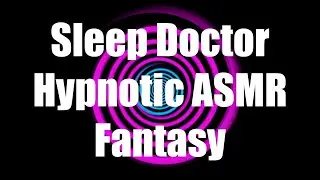 Sleep Doctor Hypnotic ASMR Fantasy