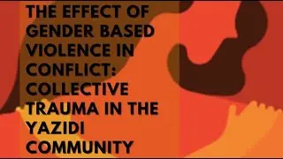 The Effect of Gender-Based Violence in Conflict: Collective Trauma in the Yazidi Community