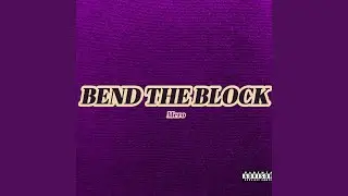 Bend Da Block