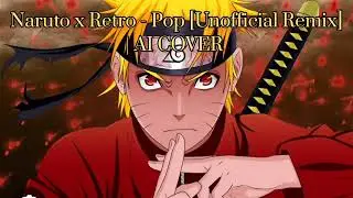 Naruto, Retro - Pop [Unofficial Remix] | Ai Cover
