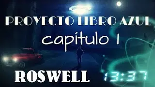 PROYECTO LIBRO AZUL CAP.1- ROSWELL-