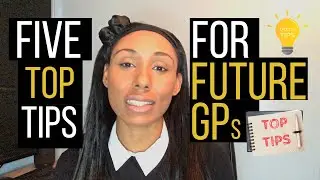 FIVE TOP Tips for Future GPs | GP Trainees | GP Training