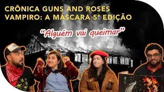 Crônica: Guns and Roses - Final em Chamas | Vampiro: A Máscara 5ª edição