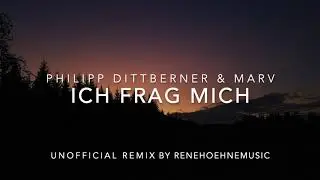 Ich Frag Mich (Remix) - Philipp Dittberner und Marv (unofficial remix by Rene Hoehne)
