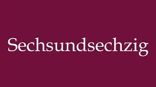 How to Pronounce ''Sechsundsechzig'' (sixty-six) Correctly in German
