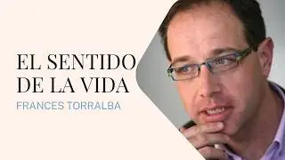 🅾️ DESCUBRE el SENTIDO de la VIDA con FRANCESC TORRALBA | Semana de Teología