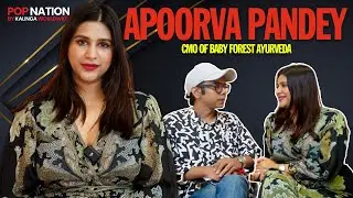 Luxury Ayurvedic Baby Care Brand 'Baby Forest' | Pop Nation Podcast with Apoorva Pandey