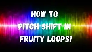 How To Pitch Shift In Fruity Loops Tutorial