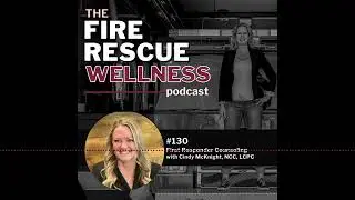 Episode 130: First Responder Counseling with Cindy McKnight, NCC, LCPC | Fire Rescue Wellness