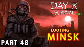 Looting Minsk | DAY R SURVIVAL: ONLINE &ndash; Walkthrough Gameplay &ndash; Part 48