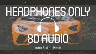 Jaden Smith - Plastic (8D AUDIO) (USE HEADPHONES)