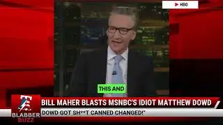 Bill Maher Blasts MSNBC's Idiot Matthew Dowd
