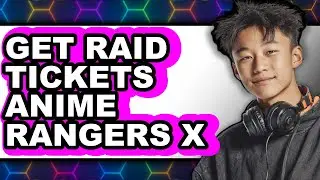 How to Get Raid Tickets Anime Rangers X - Easy Guide