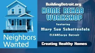 NEIGHBORS WANTED: HOME REHAB WORKSHOP 