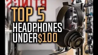 Best Headphones Under $100 in 2018 - Which Are The Best Budget Headphones?
