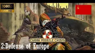 Cuban Missile Crisis: The Aftermath - Campaign - USSR - 2:Defense of Europe 1080p60FPS