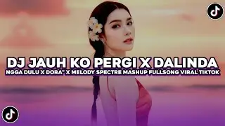 DJ JAUH KO PERGI X DALINDA X MELODY SPECTRE MASHUP SLOW FULLSONG VIRAL TIKTOK TERBARU YG KALIAN CARI