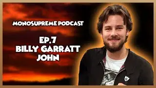 MonoSupreme Podcast- Ep.7 Billy Garratt John