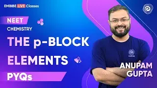 The p-Block Elements | Previous Year Questions | NEET 2023 | Chemistry | Anupam Gupta IIT Delhi