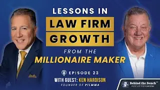 Lessons in Law Firm Growth from the Millionaire Maker &mdash; Behind the Bench Podcast | Ep. 23