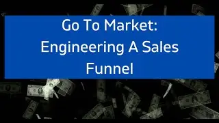What Is A GTM? Go To Market Sales Funnel Engineering
