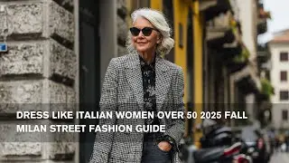 Dress Like Italian Women Over 50 | 2025 Fall Milan Street Fashion Guide
