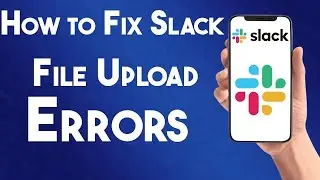 How to Fix Slack File Upload Errors Trending Issue