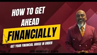 How To Get Ahead Financially: Getting Your Financial House In Order!