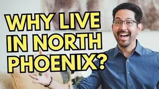 Why Live in North Phoenix? Highlights of Area Amenities & Housing Options
