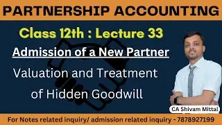 Admission of a New Partner | Hidden Goodwill Valuation & Treatment | Partnership Class 12 | L33