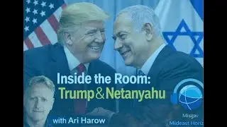 Ep. 24: Inside the Room: Trump & Netanyahu