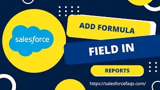 Working with Formula Fields in Salesforce Reports &ndash; Quick & Simple