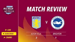Match Review: Aston Villa 2 - 1 Brighton / Awesome Villa Qualify For Europe!