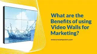 What are the Benefits of using Video Walls for Marketing?