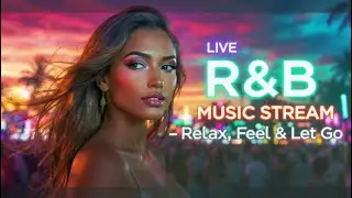 LIVE R&B Music Stream &mdash; Relax, Feel & Let Go