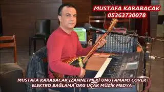 MUSTAFA KARABACAK ZANNETMEKİ UNUTAMAM COVER ELEKTRO BAĞLAMA ORG UÇAK MÜZİK MEDYA 09