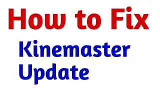 How To Fix Kinemaster Update Problem