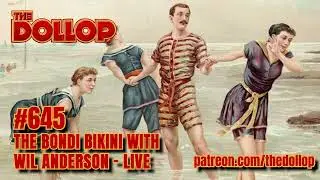 Подкаст Dollop, выпуск 645 &mdash; Bondi Bikini Live с Уилом Андерсоном